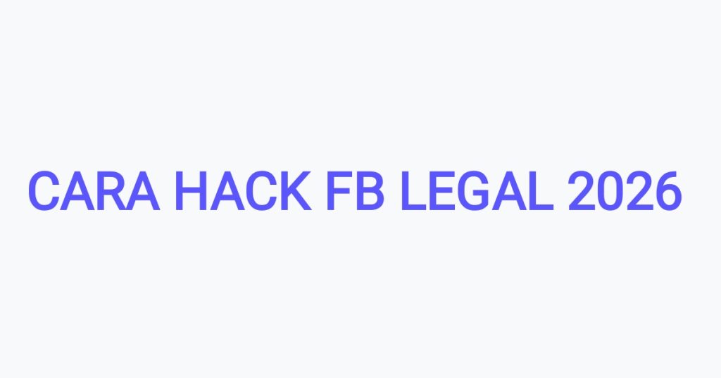 Cara Hack FB Legal 2026