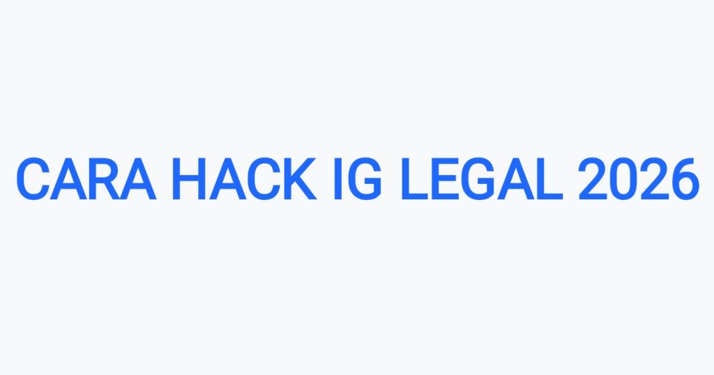 Cara Hack IG Legal 2026